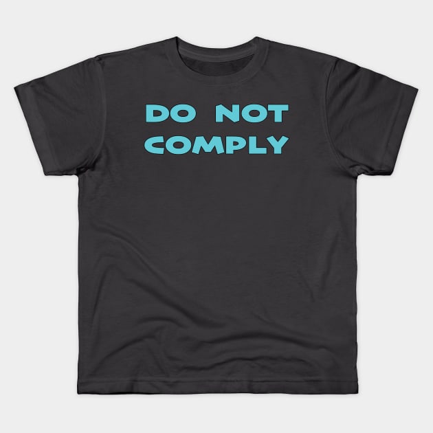 Do Not Comply Kids T-Shirt by BlimpCo